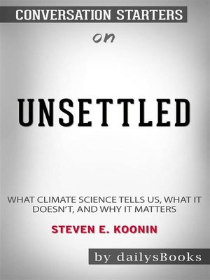 cover image of Unsettled--What Climate Science Tells Us, What It Doesn't, and Why It Matters by Steven E. Koonin--Conversation Starters